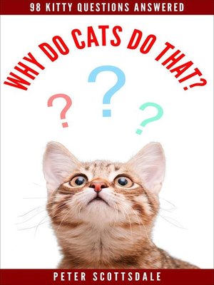 cover image of Why Do Cats Do That? 98 Kitty Questions Answered